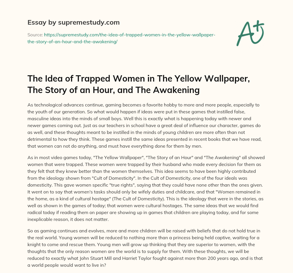 The Idea of Trapped Women in The Yellow Wallpaper, The Story of an Hour, and The Awakening essay