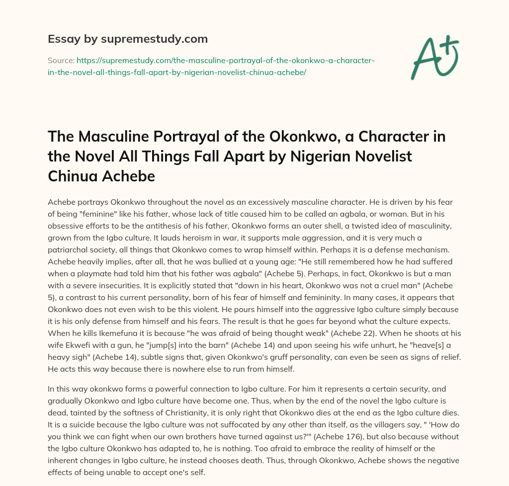 The Masculine Portrayal of the Okonkwo, a Character in the Novel All Things Fall Apart by Nigerian Novelist Chinua Achebe essay